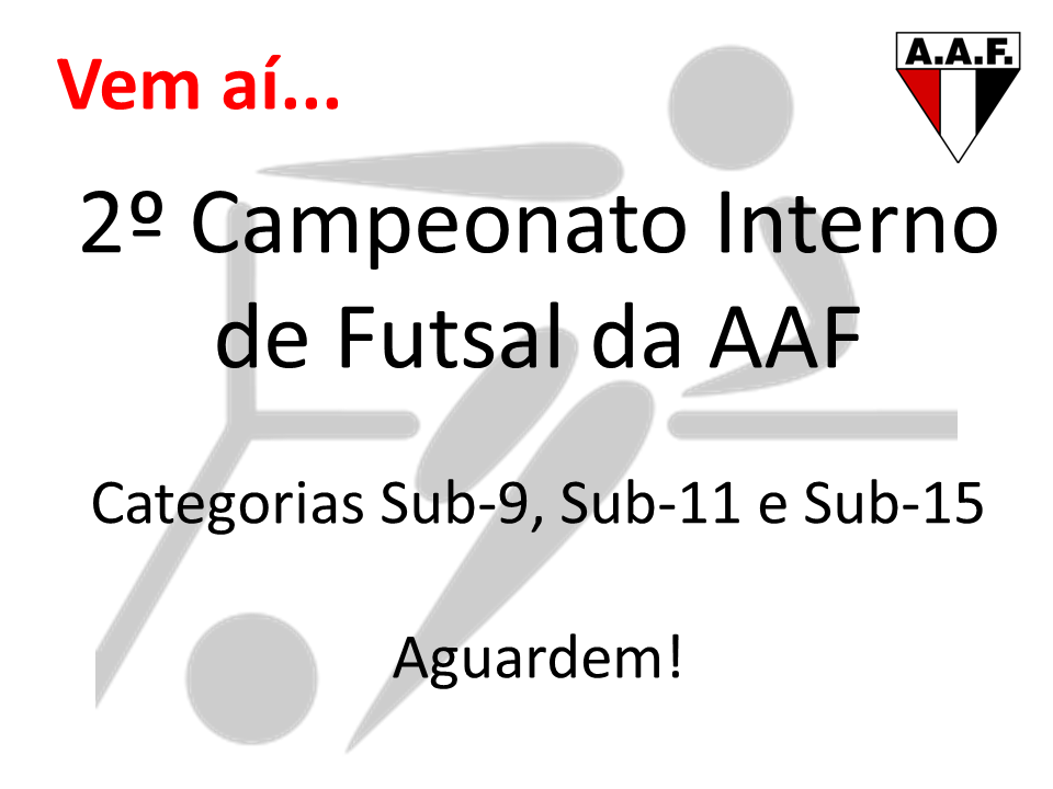campeonato Vem aí 2º Campeonato Interno de Futsal AAF