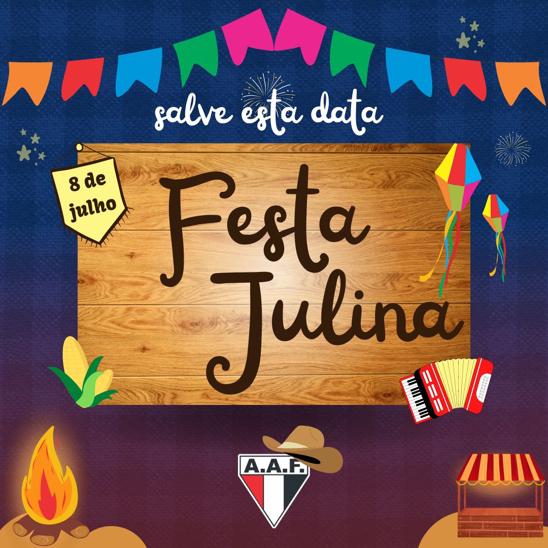08 de julho 2 1 Guarde esta data: 8 de julho tem Festa Julina na AAF